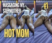 My Stepmother Asked Me to Give Her a Massage, Unexpected Ending Part 1 from mercy johnson naked pussy