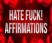 Hate Fuck Affirmations for Self-Deprecating Addicts from hate strokes