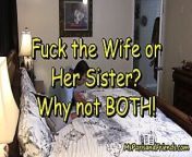 Fuck the Wife or Her Sister? Why Not BOTH! from wife or brot